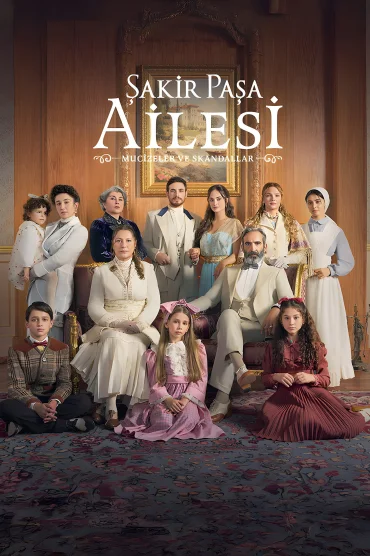 Şakir Paşa Ailesi: Mucizeler ve Skandallar